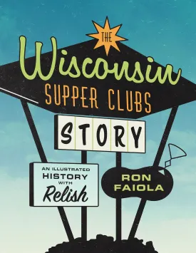 Book - Wisconsin Supper Clubs Story: An Illustrated History with Relish